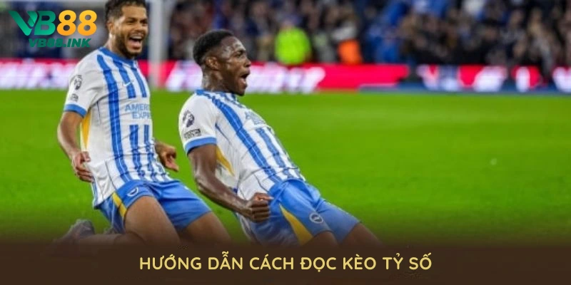 Hướng dẫn cách đọc kèo tỷ số cơ bản tại nhà cái VB88