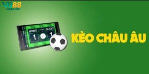 Kèo Châu Âu Là Gì? - Thông Tin Cụ Thể Nhất Cho Hội Viên