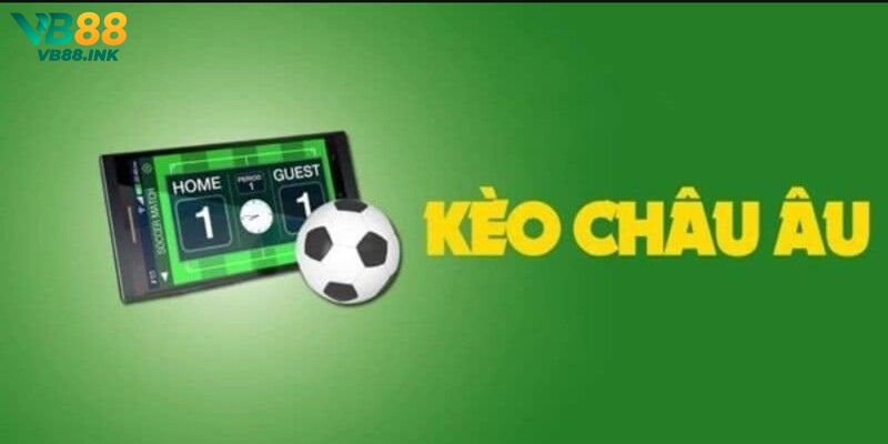 Kèo Châu Âu Là Gì? - Thông Tin Cụ Thể Nhất Cho Hội Viên