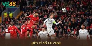 Kèo Tỷ Số Tại VB88 - Hình Thức Cá Cược Thể Thao Hot 2025
