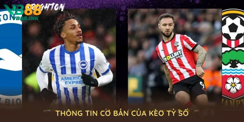 Tìm hiểu các thông tin cơ bản của kèo tỷ số 