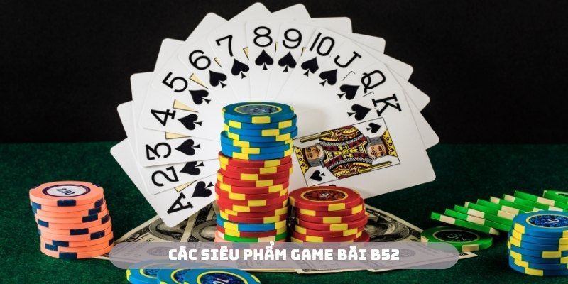 Trải nghiệm những siêu phẩm đỉnh cao tại B52 game bài đổi thưởng